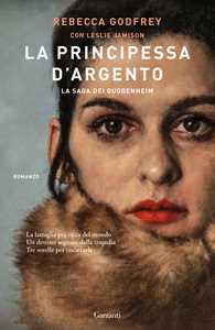 Libro La principessa d'argento. La saga dei Guggenheim Rebecca Godfrey Leslie Jamison