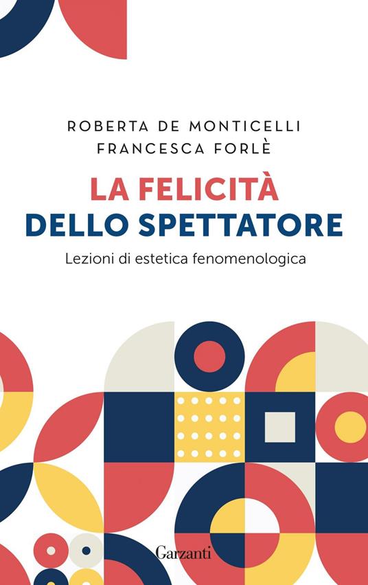 La felicità dello spettatore. Lezioni di estetica fenomenologica - Roberta De Monticelli,Francesca Forlé - ebook