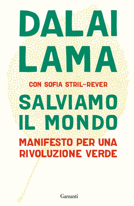Salviamo il mondo. Manifesto per una rivoluzione verde - Gyatso Tenzin (Dalai Lama),Sofia Stril-Rever - copertina