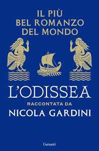 Libro Il più bel romanzo del mondo. L'Odissea raccontata da Nicola Gardini Nicola Gardini
