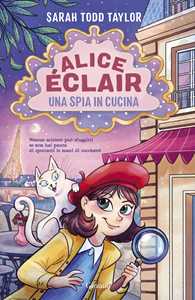 Libro Alice Éclair. Una spia in cucina Sarah Todd Taylor
