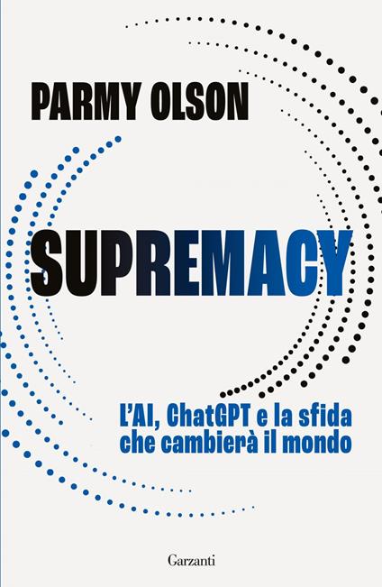 Supremacy. L'AI, ChatGPT e la sfida che cambierà il mondo - Parmy Olson,Giuseppe Maugeri - ebook