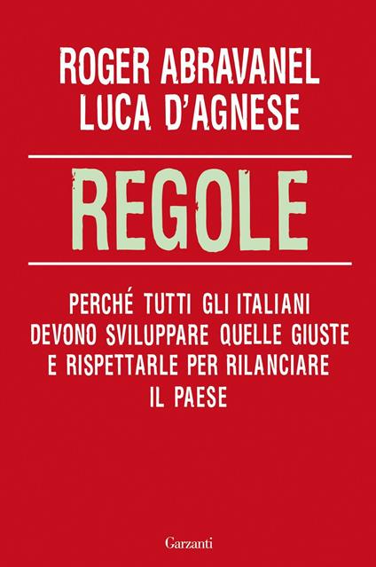 Regole. Perché tutti gli italiani devono sviluppare quelle giuste e rispettarle per rilanciare il paese - Roger Abravanel,Luca D'Agnese - ebook
