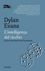 L' intelligenza del rischio. Come convivere con l'incertezza