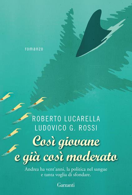 Così giovane e già così moderato - Roberto Lucarella,Ludovico G. Rossi - ebook