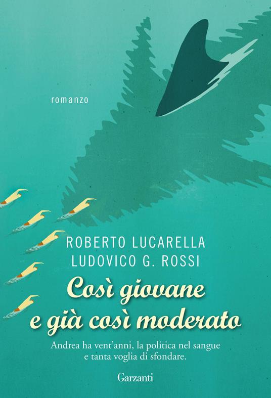 Così giovane e già così moderato - Roberto Lucarella,Ludovico G. Rossi - ebook
