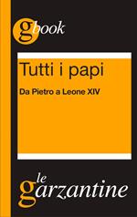 Tutti i papi. Da Pietro a Leone XIV