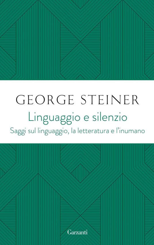 Linguaggio e silenzio. Saggi sul linguaggio, la letteratura e l'inumano - George Steiner,Ruggero Bianchi - ebook