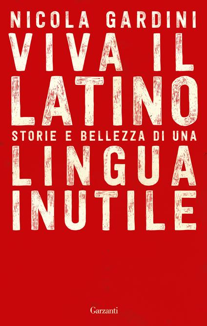 Viva il latino. Storie e bellezza di una lingua inutile - Nicola Gardini - ebook