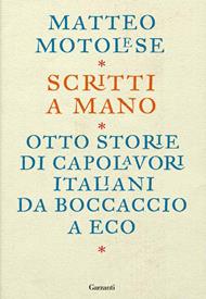 Scritti a mano. Otto storie di capolavori italiani da Boccaccio a Eco
