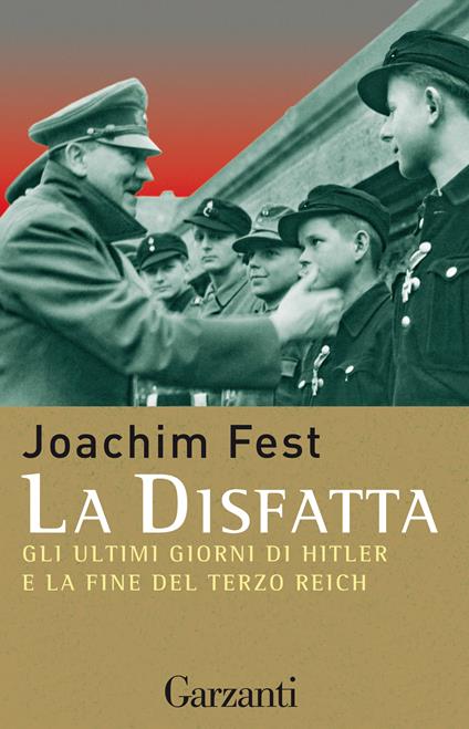 La disfatta. Gli ultimi giorni di Hitler e la fine del Terzo Reich - Joachim C. Fest,Umberto Gandini - ebook