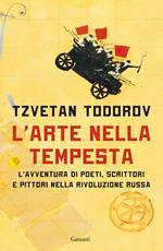 L' arte nella tempesta. L'avventura di poeti, scrittori e pittori nella rivoluzione russa