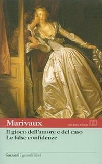 Il gioco dell'amore e del caso-Le false confidenze. Testo francese a fronte - Pierre de Marivaux - copertina