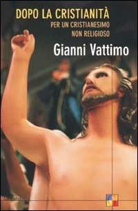 Dopo la cristianità. Per un cristianesimo non religioso - Gianni Vattimo - copertina