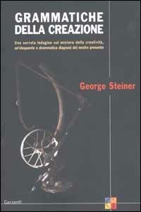 Grammatiche della creazione - George Steiner - copertina