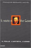 Il volto di Van Gogh. Il folle, l'artista, l'uomo - François-Bernard Michel - 2