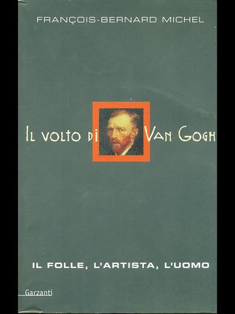 Il volto di Van Gogh. Il folle, l'artista, l'uomo - François-Bernard Michel - 3