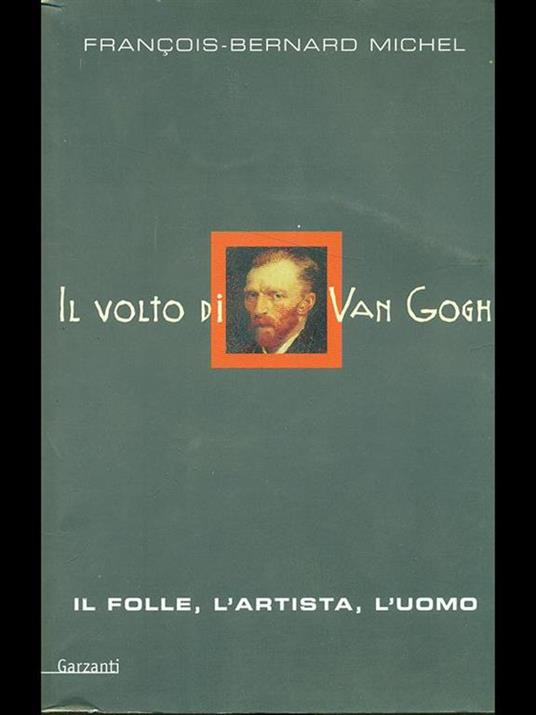 Il volto di Van Gogh. Il folle, l'artista, l'uomo - François-Bernard Michel - 3