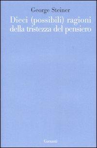 Dieci (possibili) ragioni della tristezza del pensiero - George Steiner - copertina