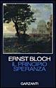 Libro Il principio speranza. Scritto negli Usa fra il 1938 e il 1947 riveduto nel 1953 e nel 1959 Ernst Bloch