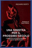 Una sinistra per il prossimo secolo. L'eredità dei movimenti progressisti americani del Novecento - Richard Rorty - copertina