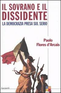 Il sovrano e il dissidente ovvero la democrazia presa sul serio - Paolo Flores D'Arcais - copertina