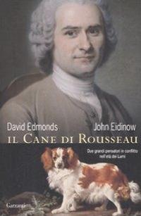Il cane di Rousseau. Due grandi pensatori in conflitto nell'età dei Lumi - David Edmonds,John Eidinow - copertina