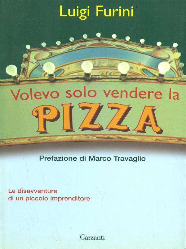 Volevo solo vendere la pizza. Le disavventure di un piccolo imprenditore