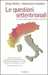 Le questioni settentrionali. Perché l'Italia deve ripartire dal Nord - Diego Motta,Alessandro Amadori - copertina