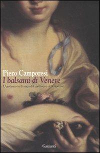 I balsami di Venere. L'erotismo in Europa dal Medioevo al Settecento - Piero Camporesi - copertina