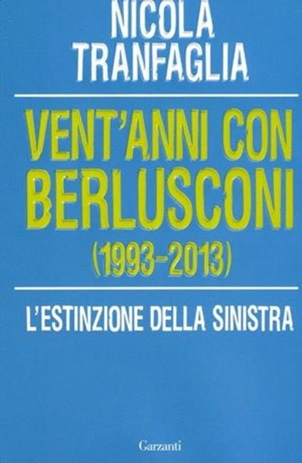 Vent'anni con Berlusconi (1993-2013). L'estinzione della sinistra - Nicola Tranfaglia - copertina