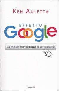 Effetto Google. La fine del mondo come lo conosciamo - Ken Auletta - copertina