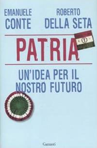 Patria. Un'idea per il nostro futuro - Emanuele Conte,Roberto Della Seta - copertina