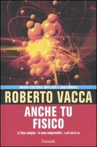 Anche tu fisico. La fisica spiegata in modo comprensibile a chi non la sa - Roberto Vacca - copertina