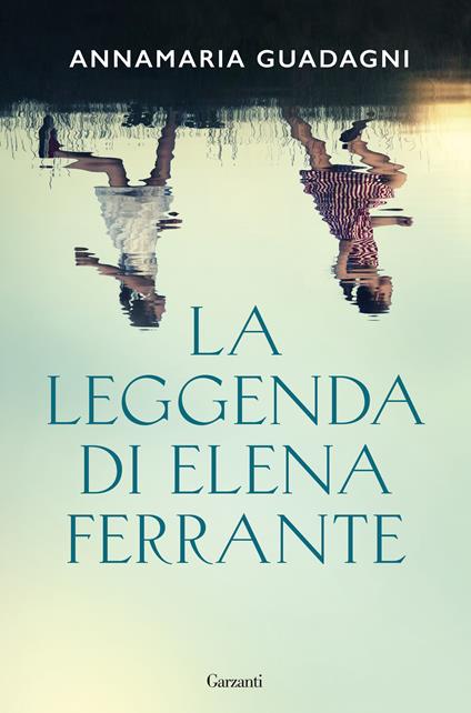 La leggenda di Elena Ferrante - Annamaria Guadagni - copertina