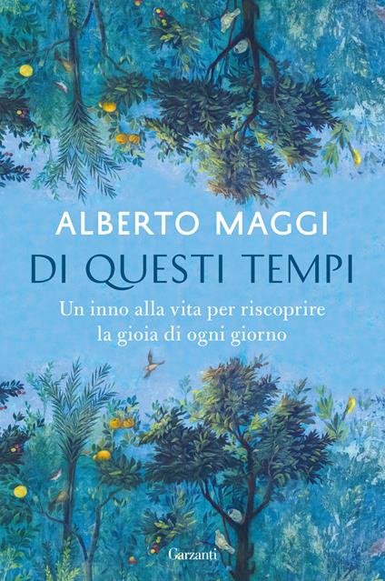 Di questi tempi. Un inno alla vita per riscoprire la gioia di ogni giorno - Alberto Maggi - copertina