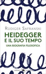Heidegger e il suo tempo. Una biografia filosofica