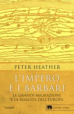 L'impero e i barbari. Le grandi migrazioni e la nascita dell'Europa