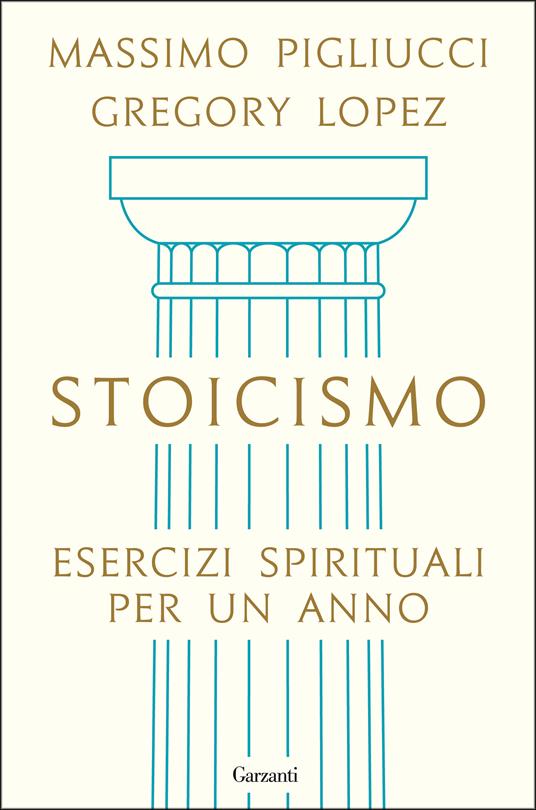 Stoicismo. Esercizi spirituali per un anno - Massimo Pigliucci,Gregory Lopez - copertina