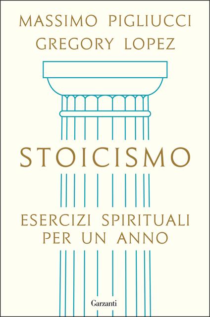 Stoicismo. Esercizi spirituali per un anno - Massimo Pigliucci,Gregory Lopez - copertina