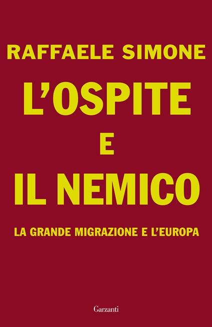 L' ospite e il nemico. La grande migrazione e l'Europa - Raffaele Simone - ebook