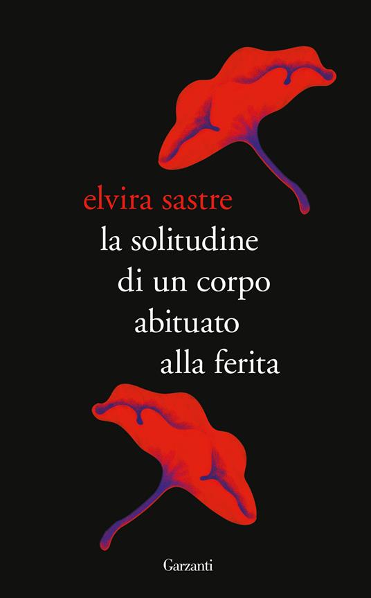 La solitudine di un corpo abituato alla ferita - Elvira Sastre,Matteo Lefèvre - ebook