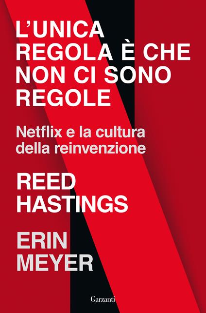 L'unica regola è che non ci sono regole. Netflix e la cultura della reinvenzione - Reed Hastings,Erin Meyer - copertina