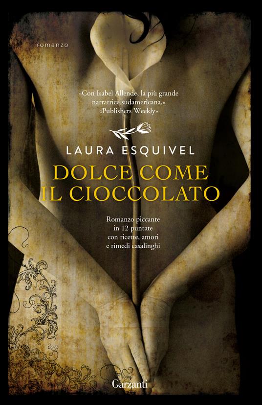 Dolce come il cioccolato. Romanzo piccante in 12 puntate con ricette, amori e rimedi casalinghi - Laura Esquivel - copertina