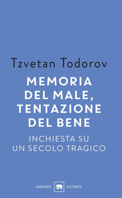 Memoria del male, tentazione del bene. Inchiesta su un secolo tragico - Tzvetan Todorov - copertina