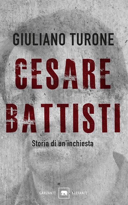 Cesare Battisti. Storia di un'inchiesta - Giuliano Turone - copertina