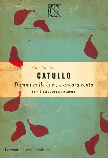 Dammi mille baci, e ancora cento. Le più belle poesie d'amore - G. Valerio Catullo,Mario Ramous - ebook