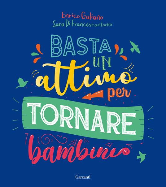 Basta un attimo per tornare bambini. Ediz. a colori - Enrico Galiano,Sara Di Francescantonio  - copertina