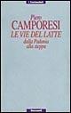 Libro Le vie del latte. Dalla Padania alla steppa Piero Camporesi