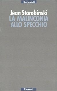 La malinconia allo specchio. Tre letture di Baudelaire - Jean Starobinski - copertina